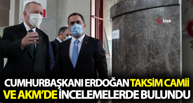 Cumhurbaşkanı Erdoğan Taksim Camii ve AKM’de inceleme yaptı