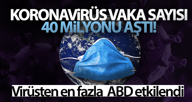 Dünya genelinde korona vaka sayısı 40 milyonu aştı