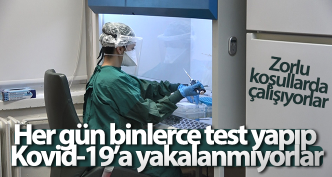 Her gün binlerce test yapıp Kovid-19’a yakalanmıyorlar