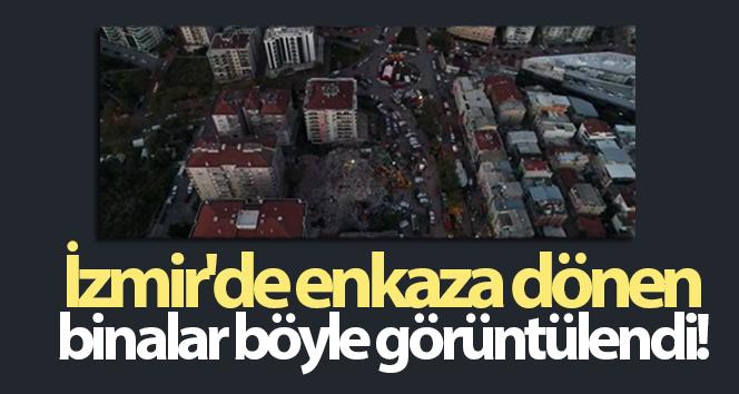 İzmir'de enkaza dönen binalar havadan görüntülendi