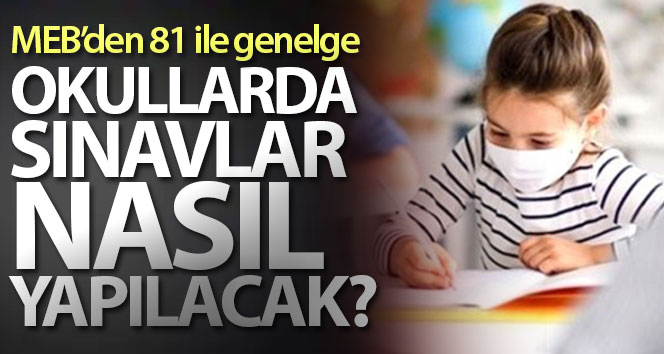 MEB’den 81 ile yüz yüze eğitim ve sınav uygulamaları ile ilgili genelge
