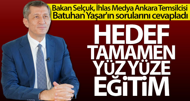Milli Eğitim Bakanı Ziya Selçuk: 'Hedef tamamen yüz yüze eğitim'