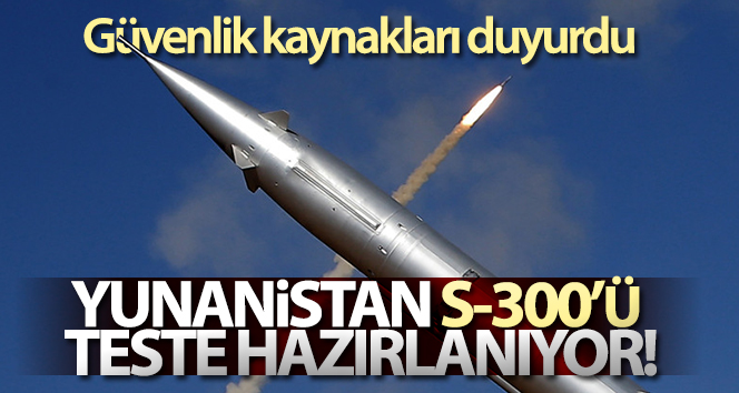 Yunanistan S-300’ü test etmeye hazırlanıyor