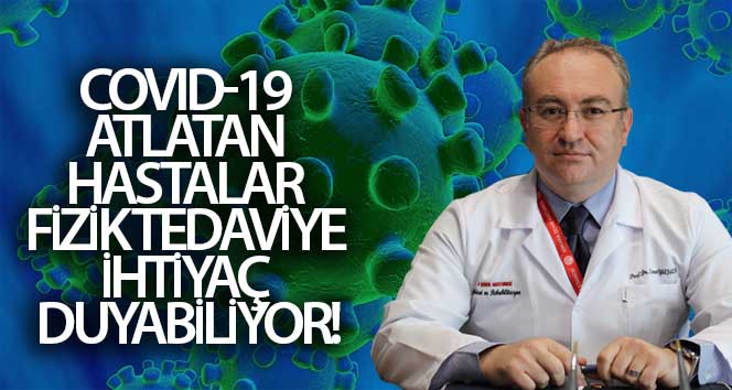 Covid-19 atlatan hastalar fizik tedaviye ihtiyaç duyabiliyor
