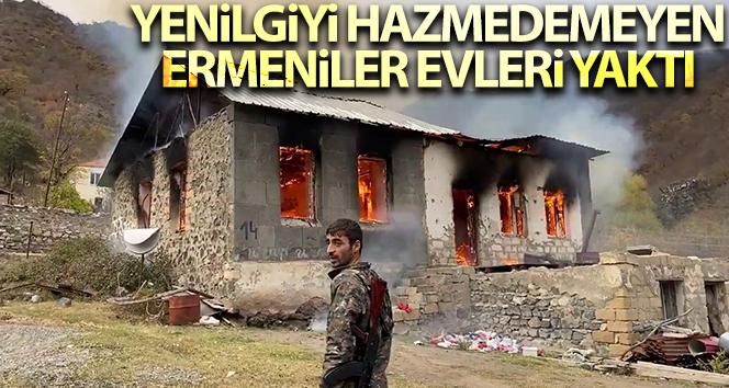 Dağlık Karabağ'da yenilgiyi hazmedemeyen Ermeniler Kelbecer'de evleri yaktı