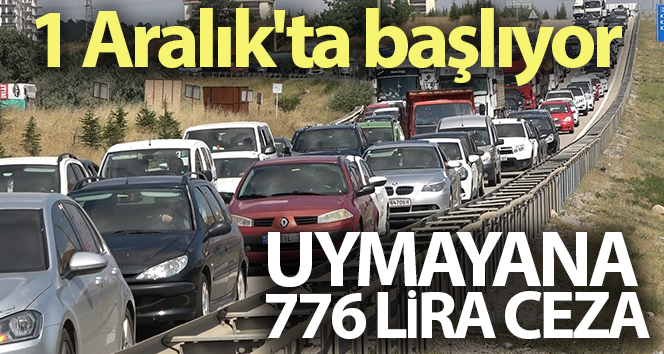 Kış lastiği uygulaması 1 Aralık'ta başlıyor, uymayana 776 lira ceza kesilecek