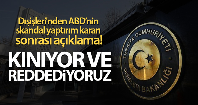 Dışişleri Bakanlığından ABD’ye yaptırım tepkisi!