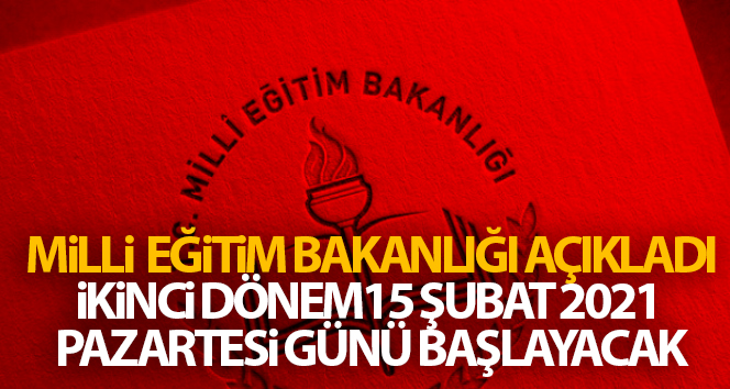 Milli Eğitim Bakanlığı: '2020 - 2021 eğitim öğretim yılının ikinci dönemi 15 Şubat 2021 Pazartesi günü başlayacaktır'