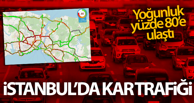 İstanbul’da kar trafiği, yoğunluk yüzde 80’e ulaştı