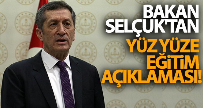 Milli Eğitim Bakanı Selçuk'tan yüz yüze eğitim açıklaması!