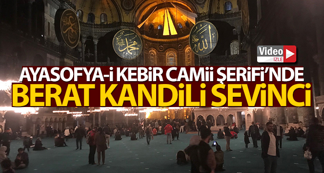 Ayasofya-i Kebir Camii Şerifi’nde Berat Kandili sevinci