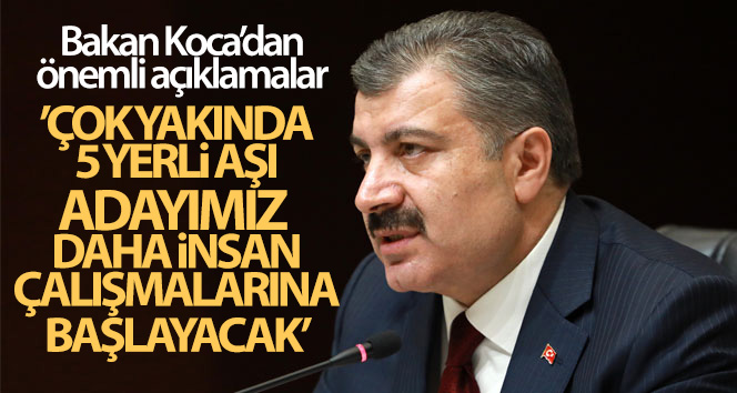 Bakan Koca: 'Çok yakında 5 yerli aşı adayımız daha insan çalışmalarına başlayacak'