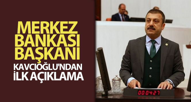 Merkez Bankası Başkanı Kavcıoğlu'ndan ilk açıklama