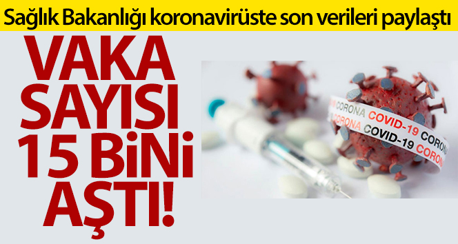 Türkiye'de son 24 saatte 15.082 koronavirüs vakası tespit edildi