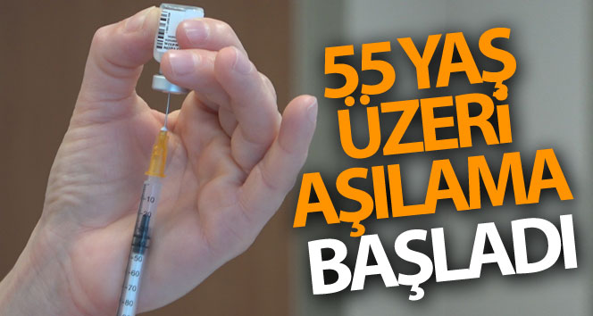 55 yaş üzeri aşılama başladı