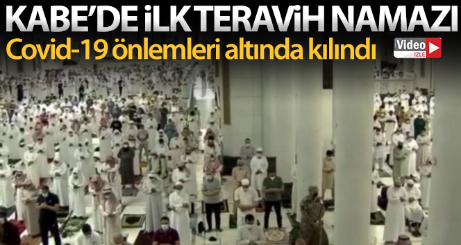 Kabe'de ilk teravih namazı Covid-19 önlemleri altında kılındı