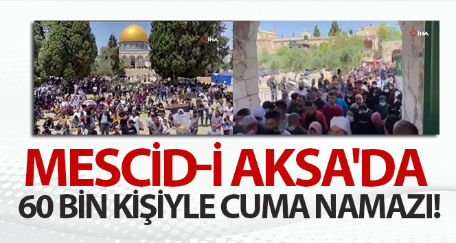 Mescid-i Aksa'da 60 bin kişiyle Cuma namazı