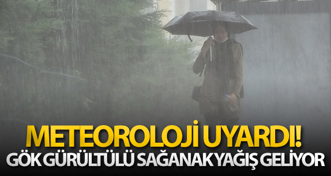 Meteoroloji uyardı! Gök gürültülü sağanak yağış geliyor