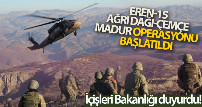 Ağrı, Iğdır, Kars ve Ardahan'da 'Eren-15 Ağrı Dağı-Çemçe Madur Operasyonu' başlatıldı