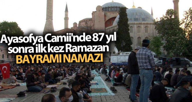 Ayasofya Camii'nde 87 yıl sonra ilk kez Ramazan Bayramı namazı kılındı