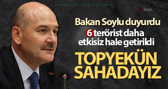Bakan Soylu: 'Altı terörist etkisiz'