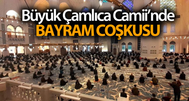 Büyük Çamlıca Camii’nde Bayram Coşkusu