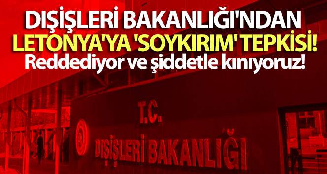 Dışişleri Bakanlığı'ndan Letonya'ya 'soykırım' tepkisi!