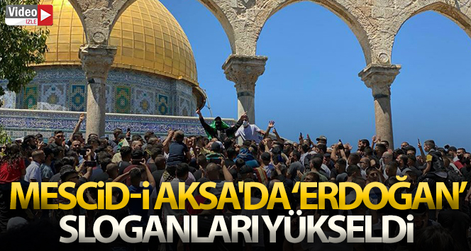 Mescid-i Aksa'da 'Erdoğan' sloganları