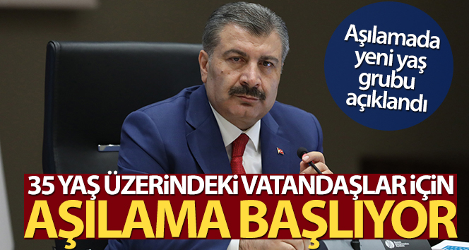 Bakan Koca: '35 yaş üzerindeki tüm vatandaşlarımız için aşı randevularını açıyoruz'
