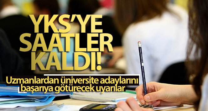 Uzmanlardan üniversite adaylarını başarıya götürecek uyarılar