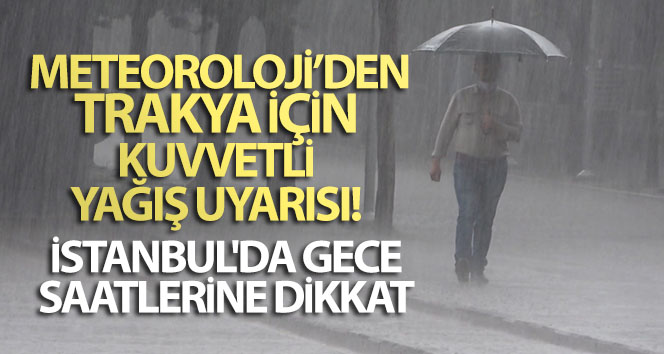 İstanbul'da gece saatlerine dikkat - Meteoroloji’den, Trakya için kuvvetli yağış uyarısı! 2 Temmuz yurtta hava durumu