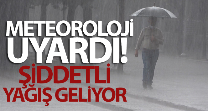 Meteoroloji uyardı! Şiddetli yağış geliyor...