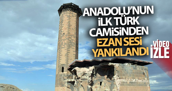 Anadolu'nun ilk Türk camisinden ezan sesi yankılandı