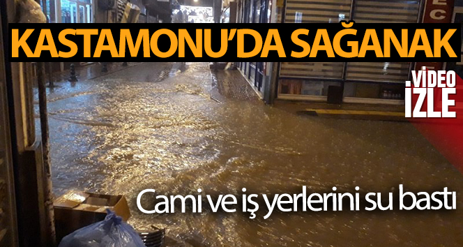 Kastamonu’da sağanak etkili oldu, cami ve iş yerlerini su bastı