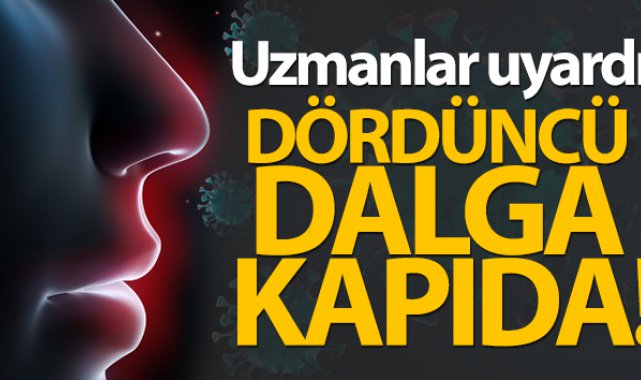 Uzmanlar uyardı...Dördüncü dalga kapıda...