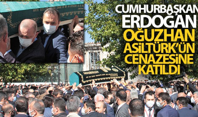 Cumhurbaşkanı Erdoğan, Oğuzhan Asiltürk'ün cenazesine katıldı