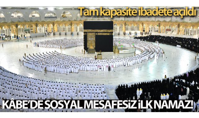 Mescid-i Haram'da sosyal mesafesiz ilk namaz kılındı