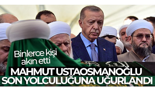 Mahmut Ustaosmanoğlu son yolculuğuna uğurlandı