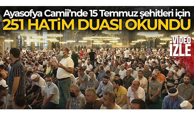 Ayasofya Camii’nde 15 Temmuz şehitleri için 251 hatim duası okundu