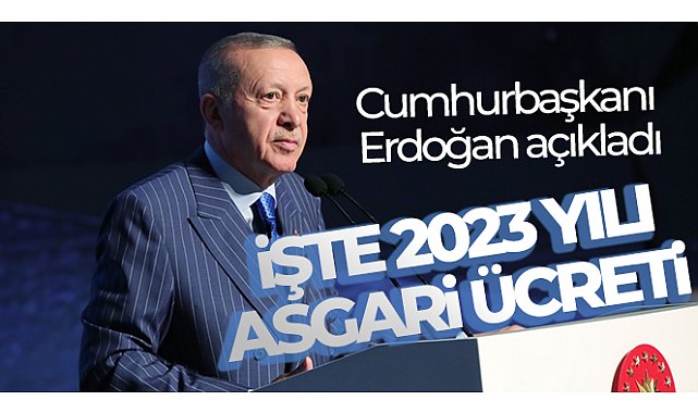 Cumhurbaşkanı Erdoğan 2023 yılı asgari ücretinin 8500 olduğunu açıkladı.