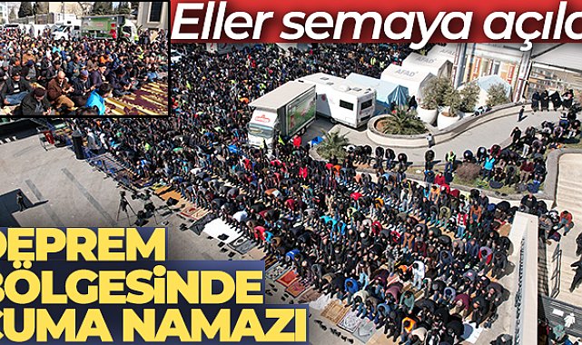 Asrın felaketinde 19'uncu gün! Depremin vurduğu kentlerde cuma namazı kılındı