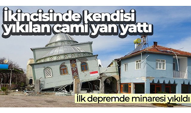 İlk depremde minaresi, ikincisinde kendisi yıkılan cami yan yattı