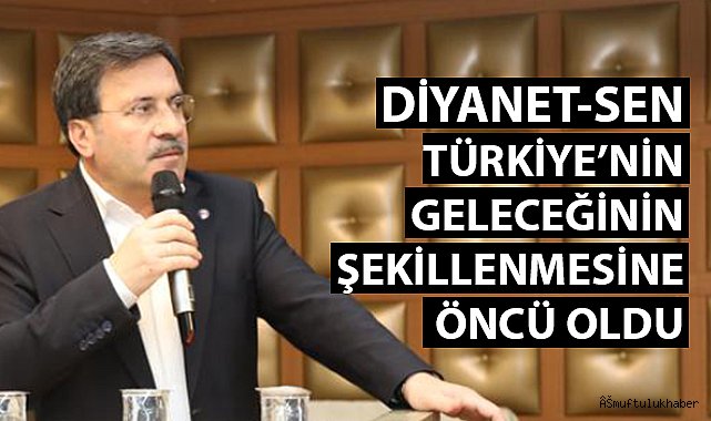 Yıldız: Diyanet-Sen tartışmasız sendikacılığa yeni bir soluk getirdi.