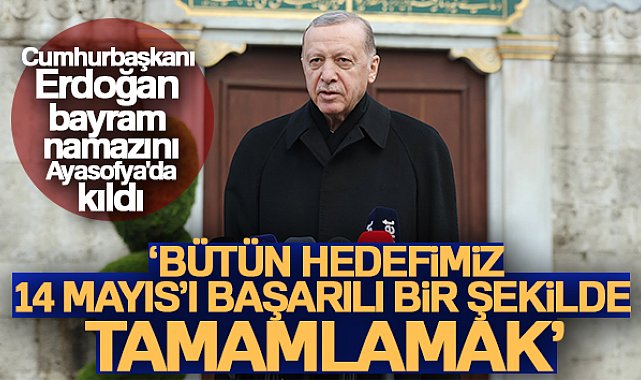Cumhurbaşkanı Erdoğan bayram namazını Ayasofya'da kıldı