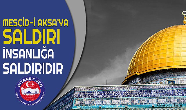 Mescid-i Aksa’ya Saldırı İnsanlığa Saldırıdır 