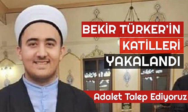 Bekir Türker'in Katilleri Yakalandı