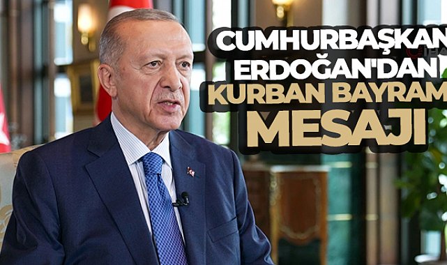 Cumhurbaşkanı Erdoğan'dan Kurban Bayramı mesajı