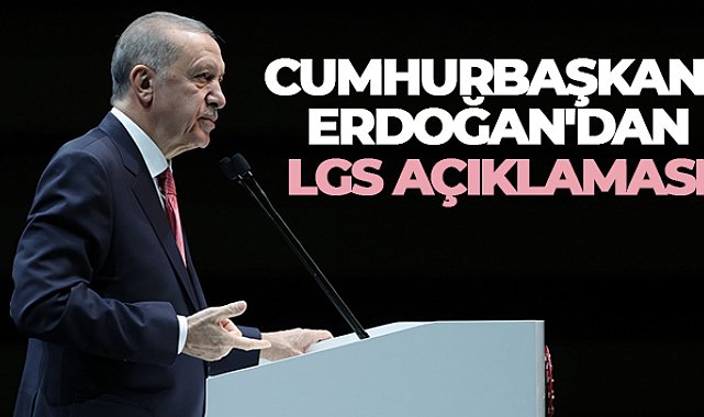 Cumhurbaşkanı Erdoğan'dan LGS açıklaması