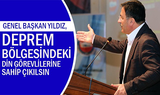 Yıldız, Deprem Bölgesindeki Din Görevlilerine Sahip Çıkılsın