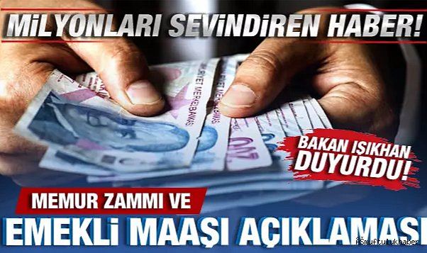 Bakan Işıkhan'dan memur ve emekli maaşı açıklaması 